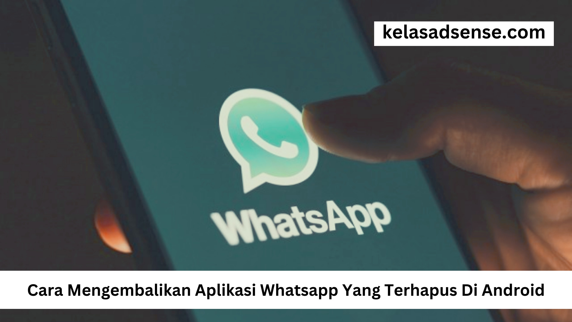 Cara Mengembalikan Aplikasi Whatsapp Yang Terhapus Di Android